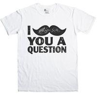 Funny Men\'s T Shirt - I Moustache You A Question