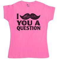 Funny Women\'s T Shirt - I Moustache You A Question