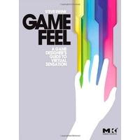 Game Feel: A Game Designer\'s Guide to Virtual Sensation (Morgan Kaufmann Game Design Books)