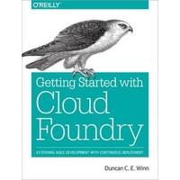 Getting Started with Cloud Foundry: Extending Agile Development with Continuous Deployment