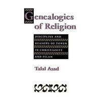Genealogies of Religion: Discipline and Reasons of Power in Christianity and Islam