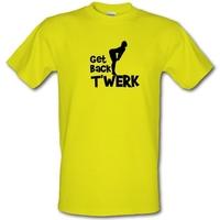 Get back t\'werk male t-shirt.