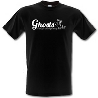 Ghosts are fake you can see right through them male t-shirt.