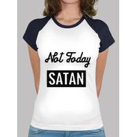 girl t-shirt - not today satan