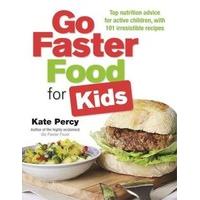 Go Faster Food for Kids: Top Nutrition Advice for Active Children with 101 Irresistible Recipes
