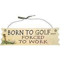 Golf Signs - Born To Golf Forced To Work