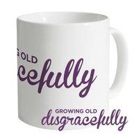 Growing Old Disgracefully Mug