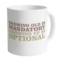Growing Old Is Mandatory Mug