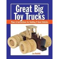 Great Big Toy Trucks: Plans and Instructions for Building 9 Giant Vehicles