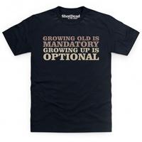 Growing Old Is Mandatory T Shirt