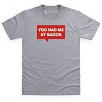 Had Me At Bacon T Shirt