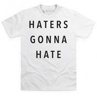 Haters Gonna Hate T Shirt