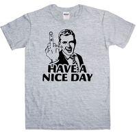 Have A Nice Day - Offensive T Shirt