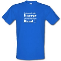 Hating people takes energy I just pretend they\'re dead male t-shirt.