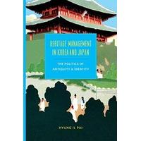 Heritage Management in Korea and Japan: The Politics of Antiquity and Identity (Korean Studies of the Henry M. Jackson School of International Studies