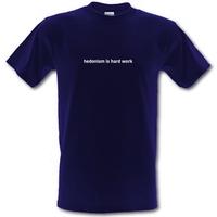 Hedonism Is Hard Work male t-shirt.
