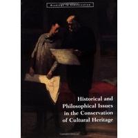 Historical and Philosophical Issues in the Conservation of Cultural Heritage (Readings in Conservation)