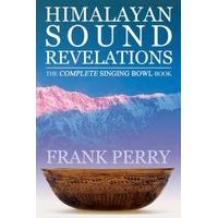 Himalayan Sound Revelations, Second Edition: The Complete Singing Bowl Book
