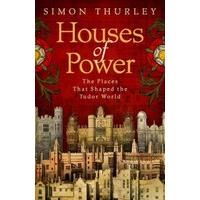 Houses of Power: The Places that Shaped the Tudor World