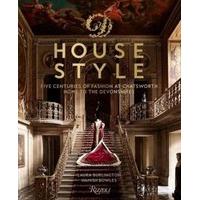 House Style: Five Centuries of Fashion at Chatsworth, Home to the Devonshires