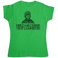 Hold Me Closer Tiny Lannister Womens T Shirt