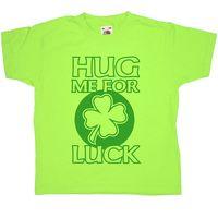 Hug Me For Luck - Saint Patricks Day Kids T Shirt