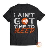 I Ain\'t Got Time To Bleed T-Shi...