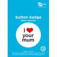 I Love Your Mum Button Badge