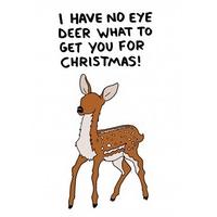I Have No Eye Deer What To Get You For Christmas| Unusual Christmas Card |KK1094
