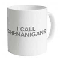 I Call Shenanigans Mug