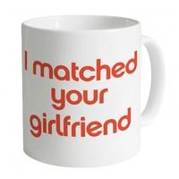 I Matched Your Girlfriend Mug