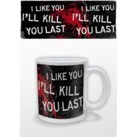I Like You... I\'ll Kill You Last Ceramic Mug