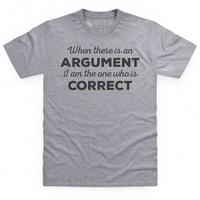 I Am The One Who Is Correct T Shirt