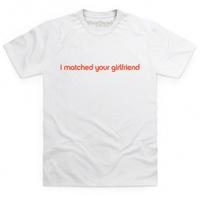 i matched your girlfriend t shirt