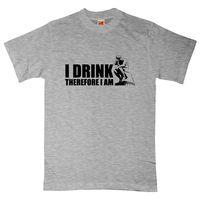 I Drink Therefore I Am T Shirt