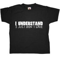 I Understand I Just Dont Care - Kids T Shirt