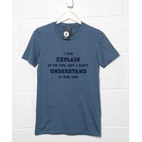 I Cant Understand It For You T Shirt