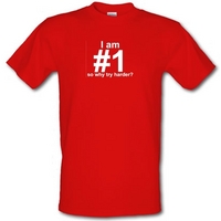 I Am Number 1 So Why Try Harder? male t-shirt.