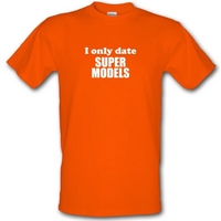 I Only Date Supermodels male t-shirt.