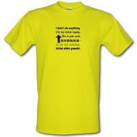 I didn\'t do anything male t-shirt.