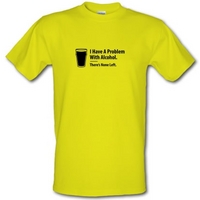 i have a problem with alcohol theres none left male t shirt