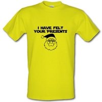 I have felt your presents male t-shirt.