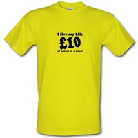 I live my life ten pound of petrol at a time male t-shirt.
