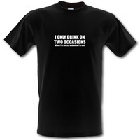 I Only Drink On Two Occassions. When I\'m Thirsty And When I\'m Not. male t-shirt.