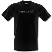 I may not be perfect but it scares me how close to it i am male t-shirt.