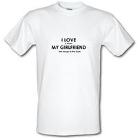 I Love It When My Girlfriend Lets Me Go To The Gym male t-shirt.