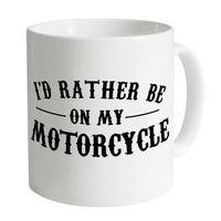 I\'d Rather Be On My Motorcycle Mug