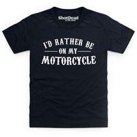 I\'d Rather Be On My Motorcycle Kid\'s T Shirt