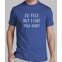 i\'d flex, but I like this shirt dark tee