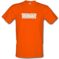 I\'d Like To Apologise In Advance For My Behaviour Tonight! male t-shirt.